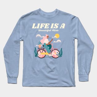 Life Is A Beautiful Ride Long Sleeve T-Shirt